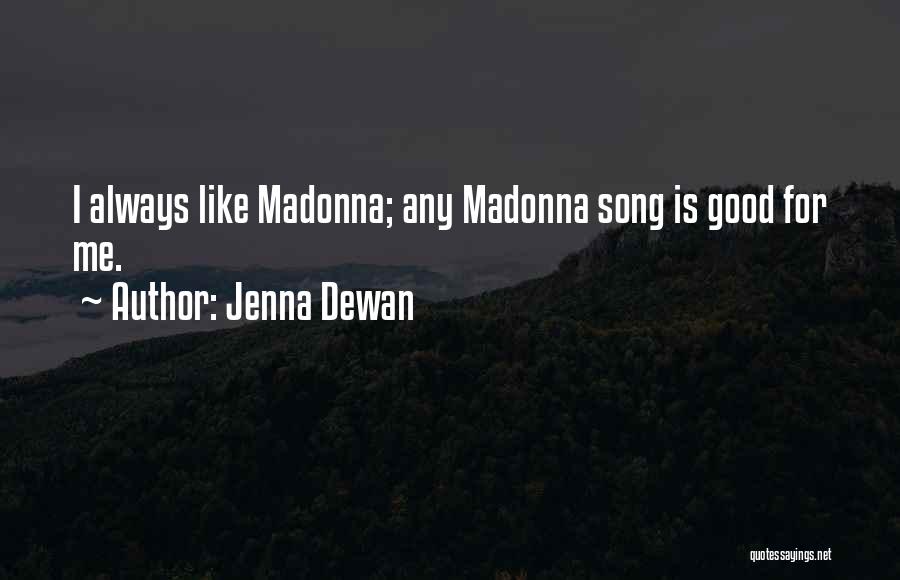 Jenna Dewan Quotes: I Always Like Madonna; Any Madonna Song Is Good For Me.