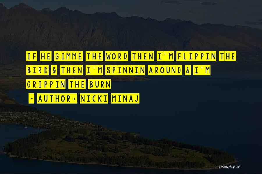 Nicki Minaj Quotes: If He Gimme The Word Then I'm Flippin The Bird & Then I'm Spinnin Around & I'm Grippin The Burn