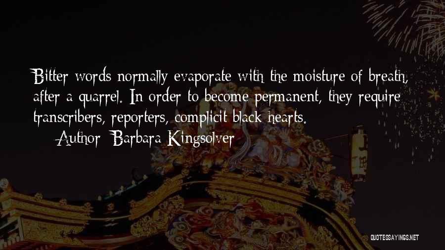 Barbara Kingsolver Quotes: Bitter Words Normally Evaporate With The Moisture Of Breath, After A Quarrel. In Order To Become Permanent, They Require Transcribers,