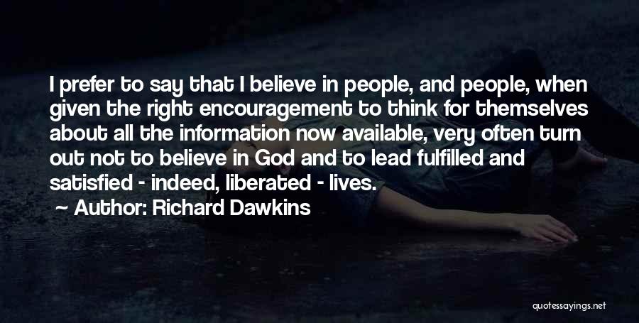 Richard Dawkins Quotes: I Prefer To Say That I Believe In People, And People, When Given The Right Encouragement To Think For Themselves