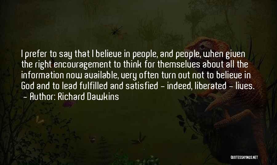 Richard Dawkins Quotes: I Prefer To Say That I Believe In People, And People, When Given The Right Encouragement To Think For Themselves