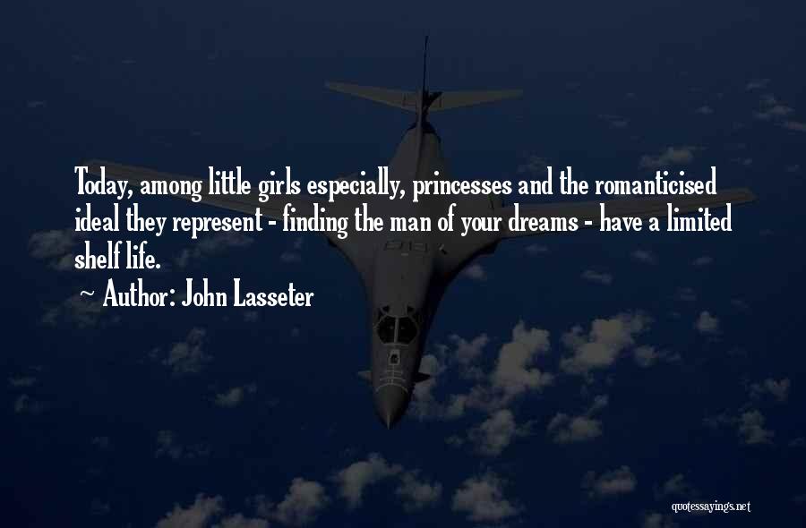 John Lasseter Quotes: Today, Among Little Girls Especially, Princesses And The Romanticised Ideal They Represent - Finding The Man Of Your Dreams -