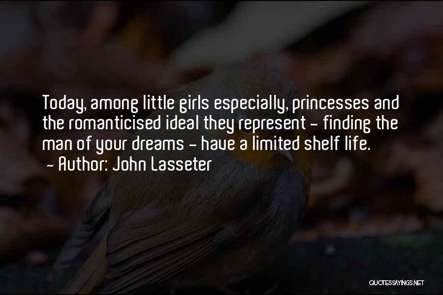 John Lasseter Quotes: Today, Among Little Girls Especially, Princesses And The Romanticised Ideal They Represent - Finding The Man Of Your Dreams -