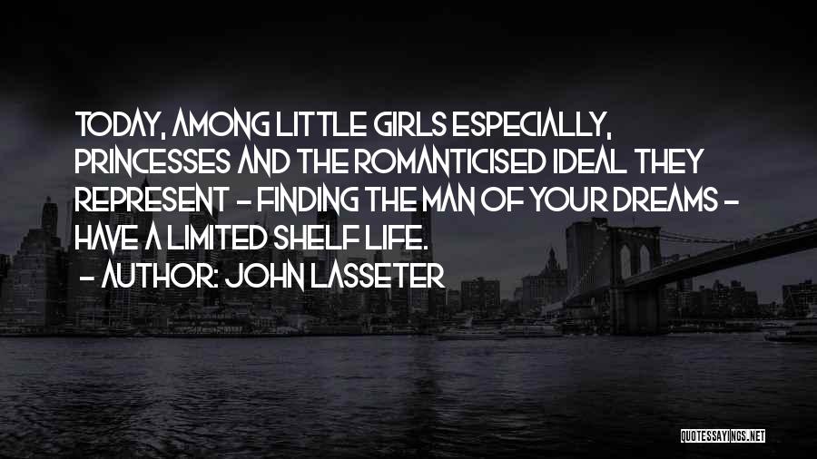 John Lasseter Quotes: Today, Among Little Girls Especially, Princesses And The Romanticised Ideal They Represent - Finding The Man Of Your Dreams -