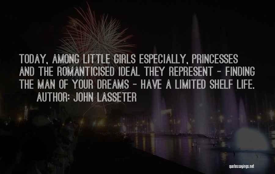 John Lasseter Quotes: Today, Among Little Girls Especially, Princesses And The Romanticised Ideal They Represent - Finding The Man Of Your Dreams -