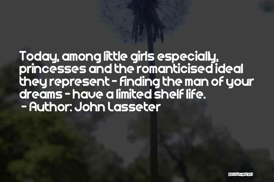 John Lasseter Quotes: Today, Among Little Girls Especially, Princesses And The Romanticised Ideal They Represent - Finding The Man Of Your Dreams -
