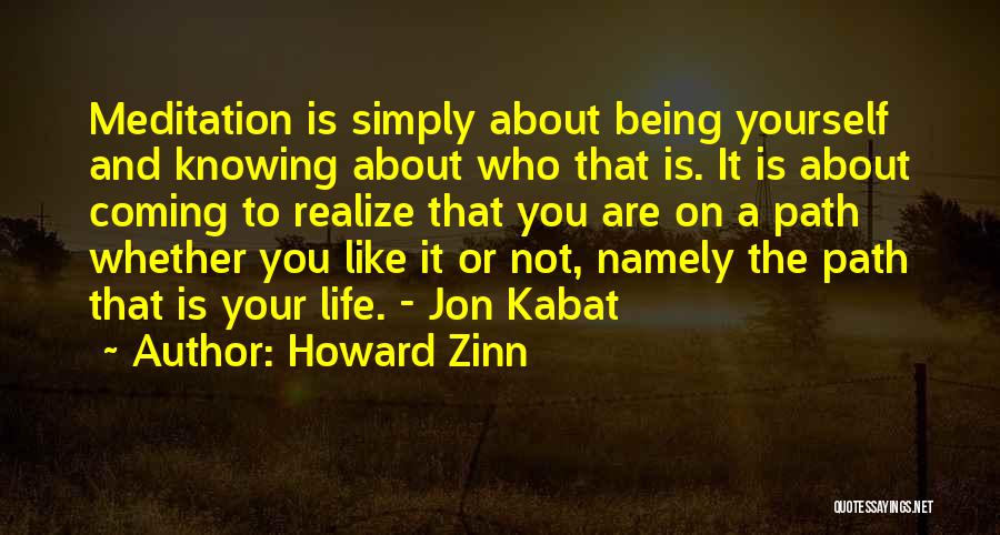 Howard Zinn Quotes: Meditation Is Simply About Being Yourself And Knowing About Who That Is. It Is About Coming To Realize That You