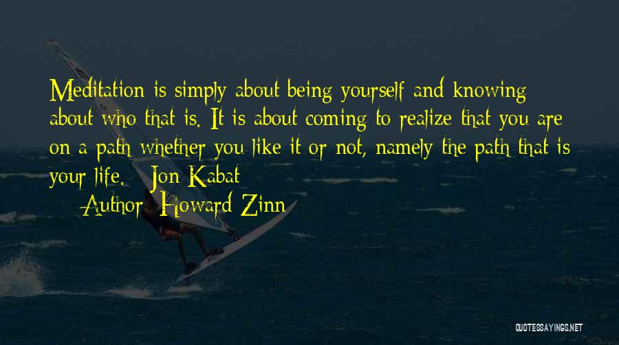 Howard Zinn Quotes: Meditation Is Simply About Being Yourself And Knowing About Who That Is. It Is About Coming To Realize That You