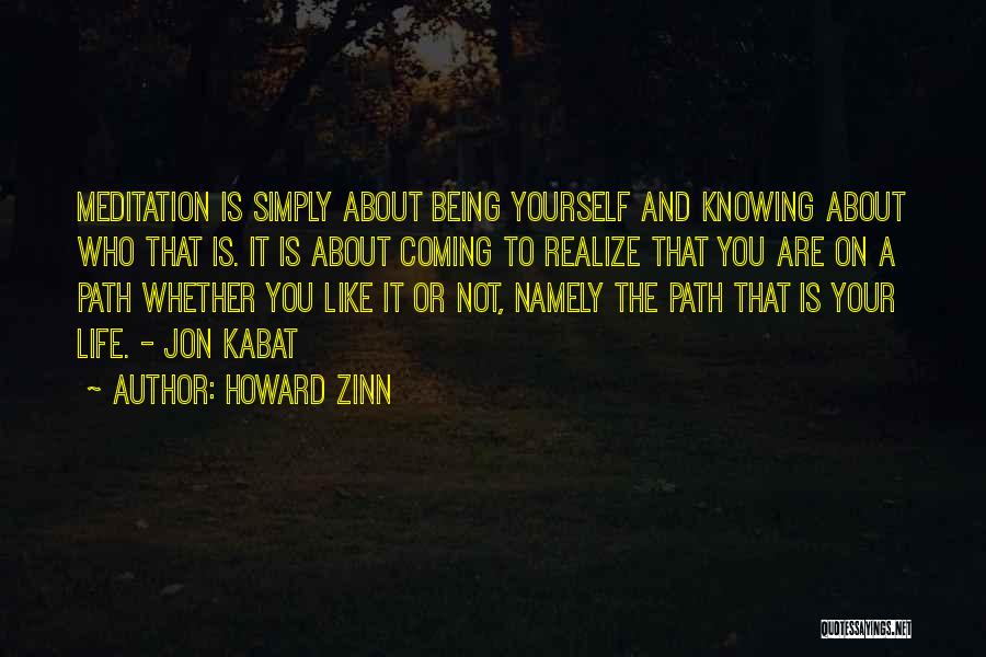 Howard Zinn Quotes: Meditation Is Simply About Being Yourself And Knowing About Who That Is. It Is About Coming To Realize That You