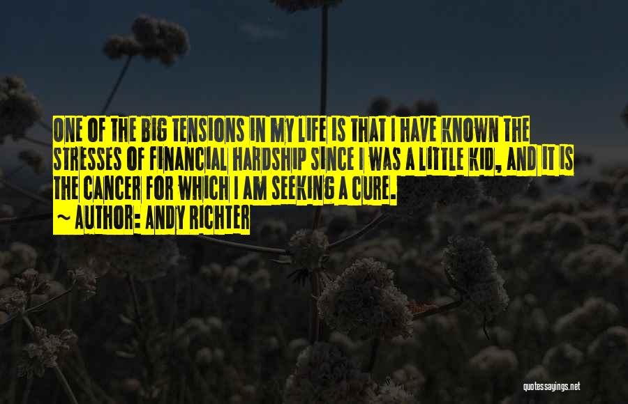 Andy Richter Quotes: One Of The Big Tensions In My Life Is That I Have Known The Stresses Of Financial Hardship Since I