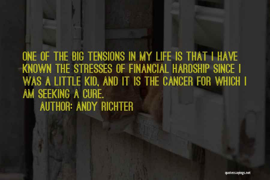 Andy Richter Quotes: One Of The Big Tensions In My Life Is That I Have Known The Stresses Of Financial Hardship Since I