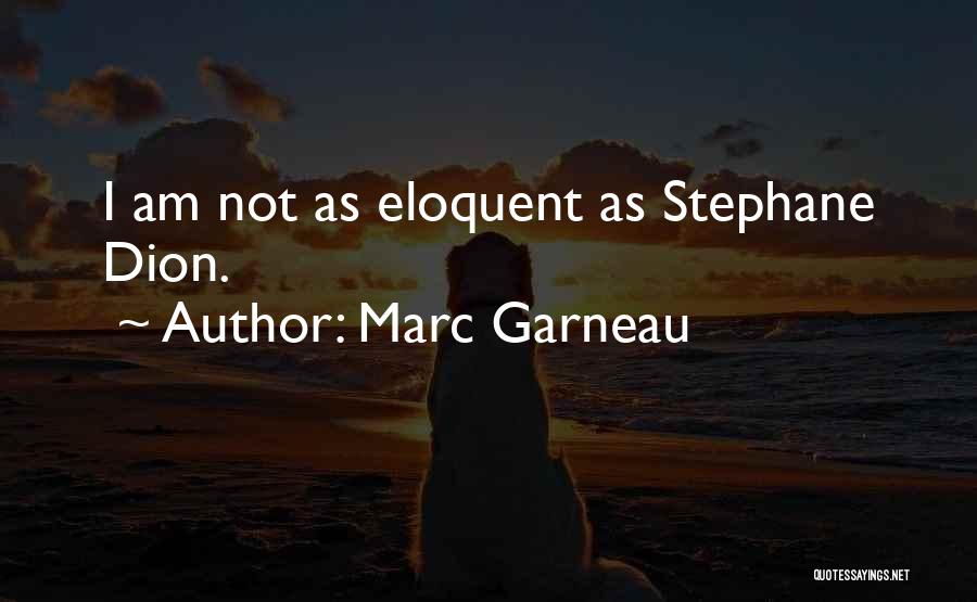 Marc Garneau Quotes: I Am Not As Eloquent As Stephane Dion.