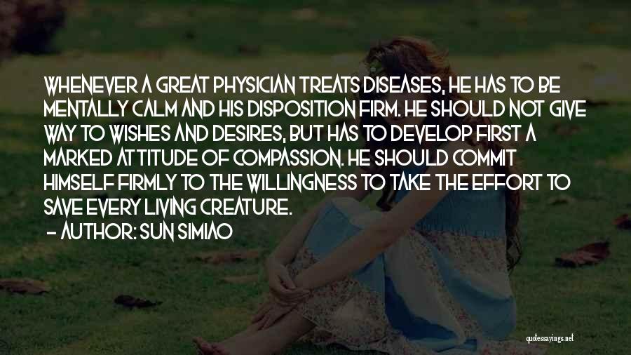 Sun Simiao Quotes: Whenever A Great Physician Treats Diseases, He Has To Be Mentally Calm And His Disposition Firm. He Should Not Give