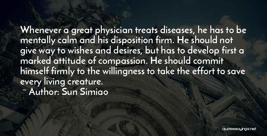 Sun Simiao Quotes: Whenever A Great Physician Treats Diseases, He Has To Be Mentally Calm And His Disposition Firm. He Should Not Give