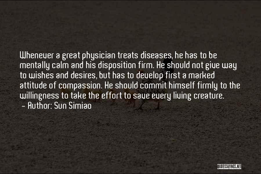 Sun Simiao Quotes: Whenever A Great Physician Treats Diseases, He Has To Be Mentally Calm And His Disposition Firm. He Should Not Give