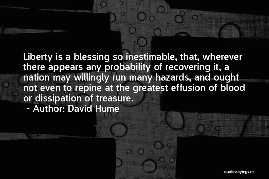 David Hume Quotes: Liberty Is A Blessing So Inestimable, That, Wherever There Appears Any Probability Of Recovering It, A Nation May Willingly Run