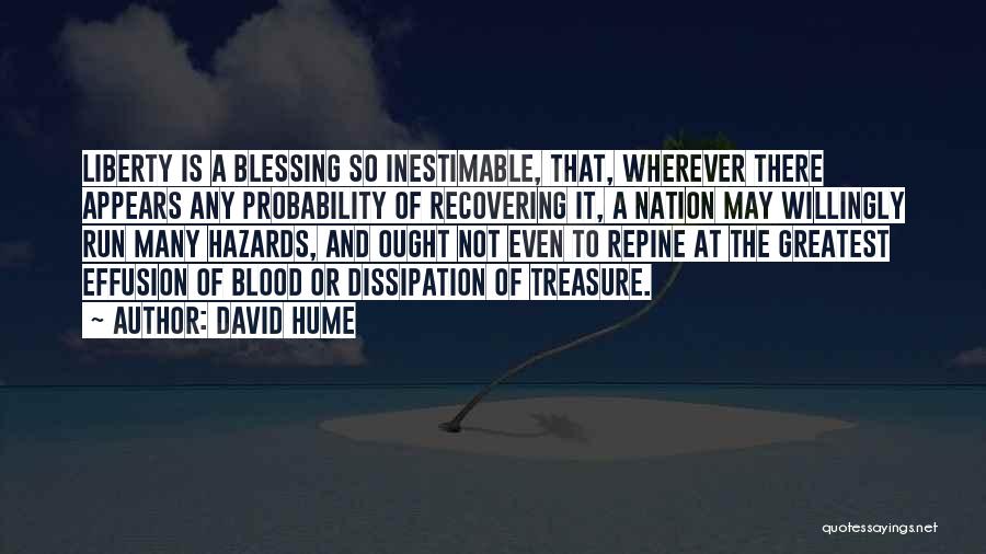 David Hume Quotes: Liberty Is A Blessing So Inestimable, That, Wherever There Appears Any Probability Of Recovering It, A Nation May Willingly Run