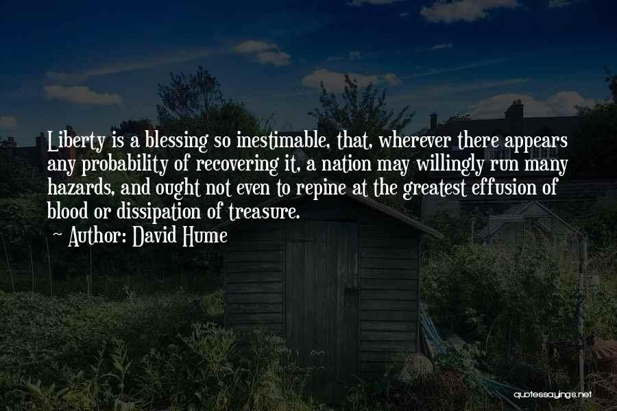 David Hume Quotes: Liberty Is A Blessing So Inestimable, That, Wherever There Appears Any Probability Of Recovering It, A Nation May Willingly Run