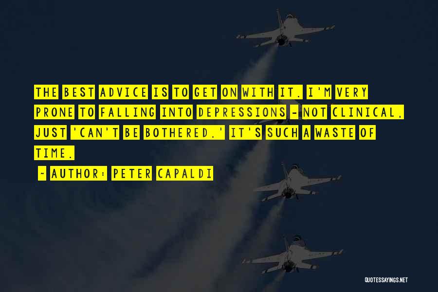 Peter Capaldi Quotes: The Best Advice Is To Get On With It. I'm Very Prone To Falling Into Depressions - Not Clinical, Just