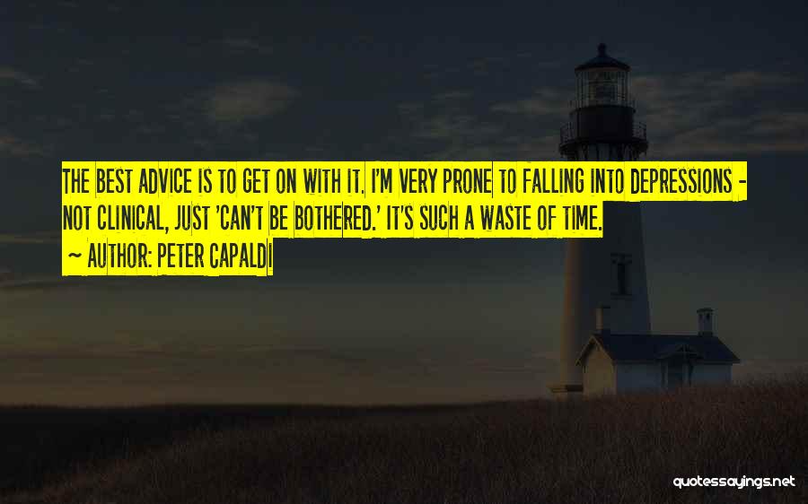 Peter Capaldi Quotes: The Best Advice Is To Get On With It. I'm Very Prone To Falling Into Depressions - Not Clinical, Just