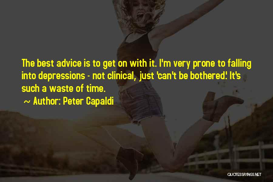 Peter Capaldi Quotes: The Best Advice Is To Get On With It. I'm Very Prone To Falling Into Depressions - Not Clinical, Just