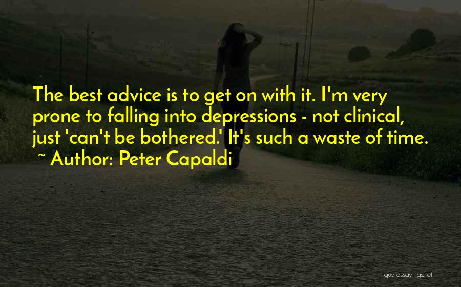Peter Capaldi Quotes: The Best Advice Is To Get On With It. I'm Very Prone To Falling Into Depressions - Not Clinical, Just