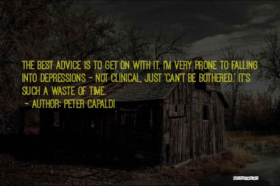 Peter Capaldi Quotes: The Best Advice Is To Get On With It. I'm Very Prone To Falling Into Depressions - Not Clinical, Just