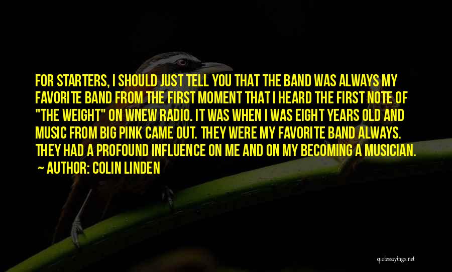 Colin Linden Quotes: For Starters, I Should Just Tell You That The Band Was Always My Favorite Band From The First Moment That