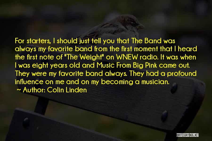 Colin Linden Quotes: For Starters, I Should Just Tell You That The Band Was Always My Favorite Band From The First Moment That