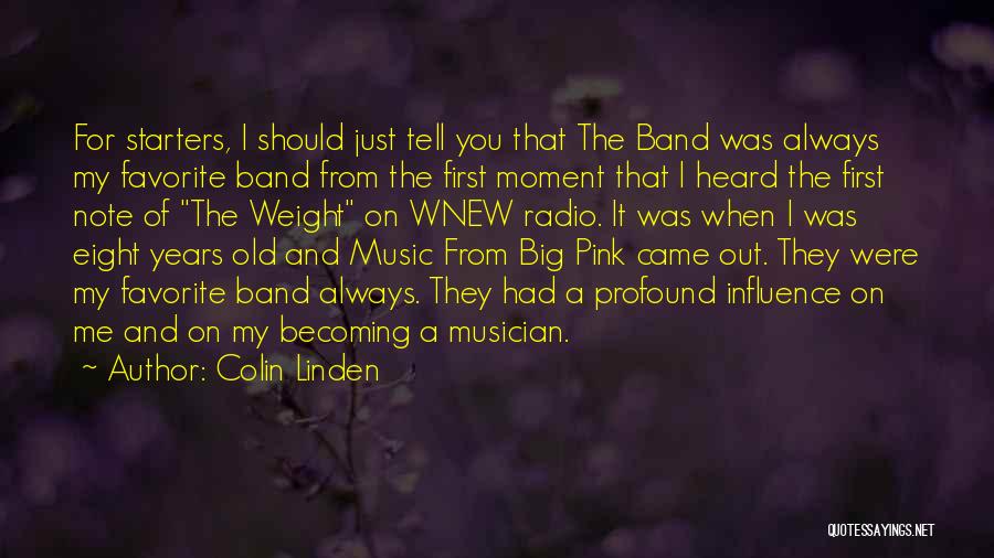 Colin Linden Quotes: For Starters, I Should Just Tell You That The Band Was Always My Favorite Band From The First Moment That