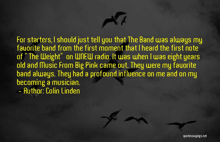 Colin Linden Quotes: For Starters, I Should Just Tell You That The Band Was Always My Favorite Band From The First Moment That