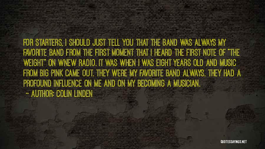 Colin Linden Quotes: For Starters, I Should Just Tell You That The Band Was Always My Favorite Band From The First Moment That