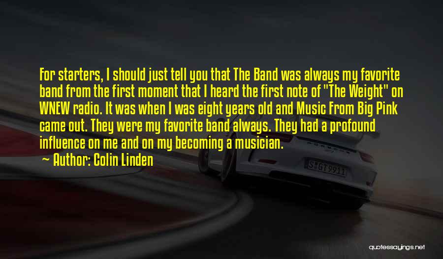 Colin Linden Quotes: For Starters, I Should Just Tell You That The Band Was Always My Favorite Band From The First Moment That