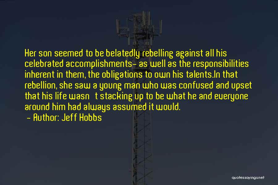 Jeff Hobbs Quotes: Her Son Seemed To Be Belatedly Rebelling Against All His Celebrated Accomplishments- As Well As The Responsibilities Inherent In Them,