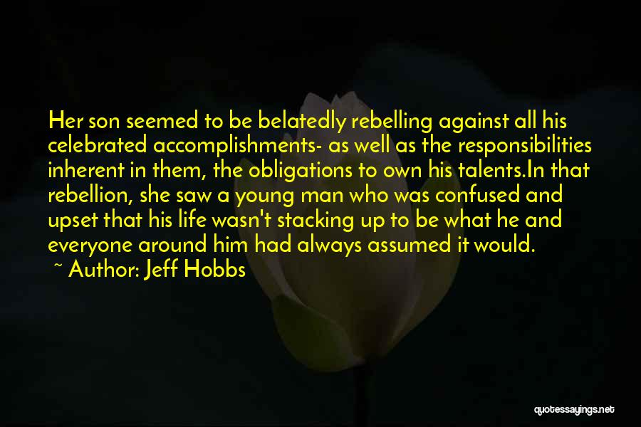 Jeff Hobbs Quotes: Her Son Seemed To Be Belatedly Rebelling Against All His Celebrated Accomplishments- As Well As The Responsibilities Inherent In Them,