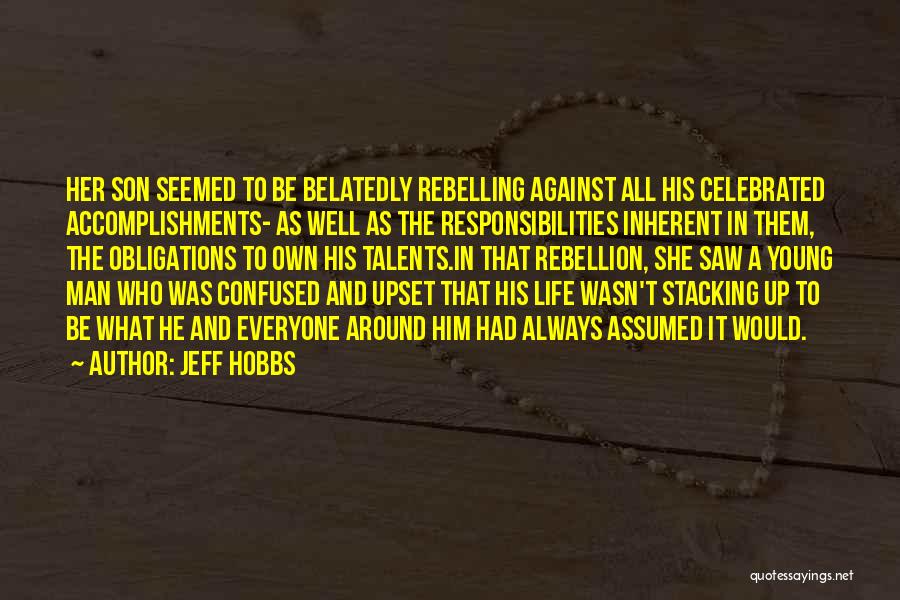 Jeff Hobbs Quotes: Her Son Seemed To Be Belatedly Rebelling Against All His Celebrated Accomplishments- As Well As The Responsibilities Inherent In Them,