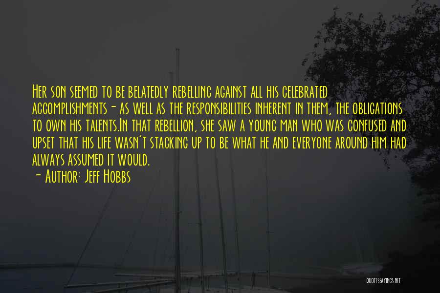 Jeff Hobbs Quotes: Her Son Seemed To Be Belatedly Rebelling Against All His Celebrated Accomplishments- As Well As The Responsibilities Inherent In Them,