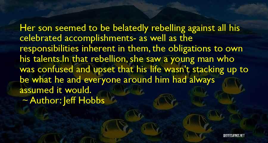 Jeff Hobbs Quotes: Her Son Seemed To Be Belatedly Rebelling Against All His Celebrated Accomplishments- As Well As The Responsibilities Inherent In Them,