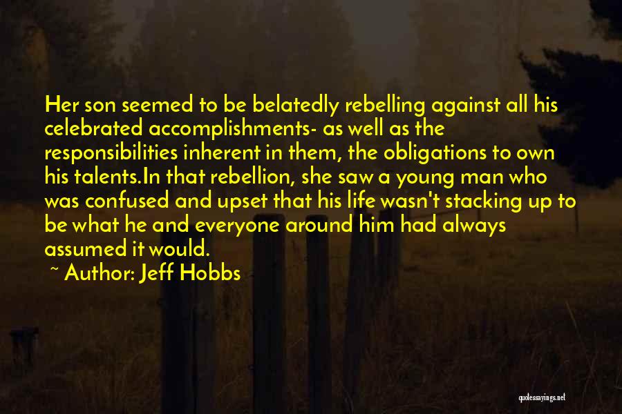 Jeff Hobbs Quotes: Her Son Seemed To Be Belatedly Rebelling Against All His Celebrated Accomplishments- As Well As The Responsibilities Inherent In Them,