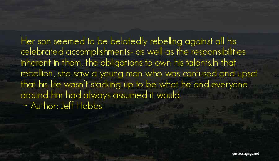 Jeff Hobbs Quotes: Her Son Seemed To Be Belatedly Rebelling Against All His Celebrated Accomplishments- As Well As The Responsibilities Inherent In Them,