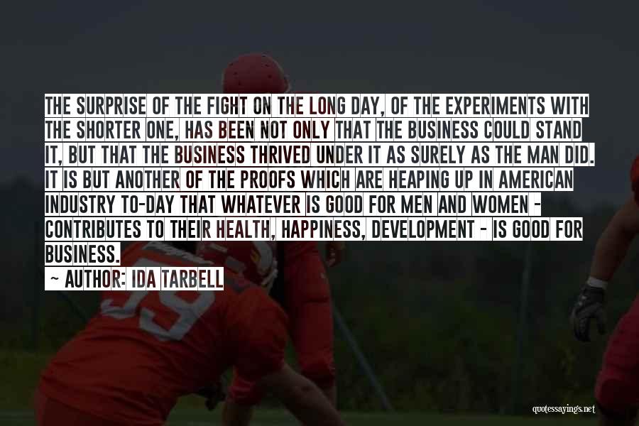 Ida Tarbell Quotes: The Surprise Of The Fight On The Long Day, Of The Experiments With The Shorter One, Has Been Not Only