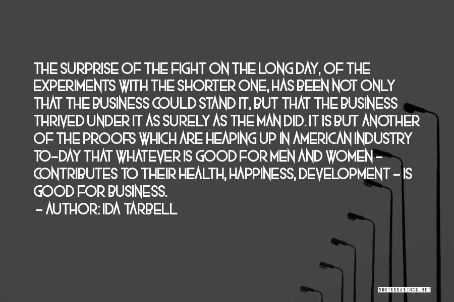 Ida Tarbell Quotes: The Surprise Of The Fight On The Long Day, Of The Experiments With The Shorter One, Has Been Not Only