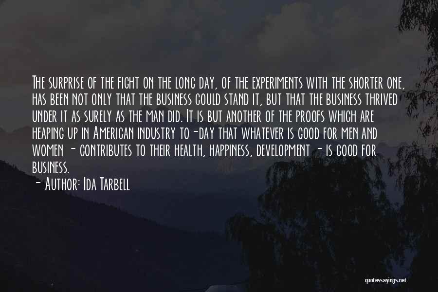 Ida Tarbell Quotes: The Surprise Of The Fight On The Long Day, Of The Experiments With The Shorter One, Has Been Not Only