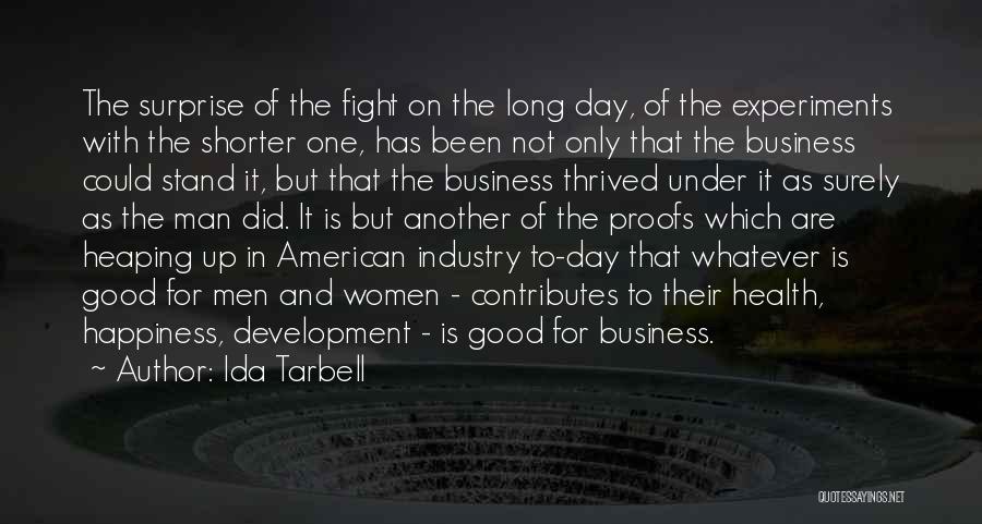 Ida Tarbell Quotes: The Surprise Of The Fight On The Long Day, Of The Experiments With The Shorter One, Has Been Not Only