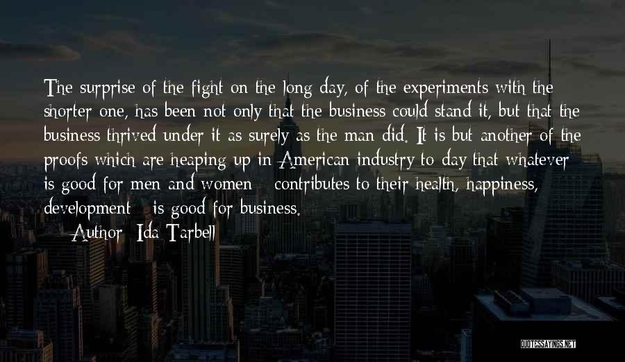 Ida Tarbell Quotes: The Surprise Of The Fight On The Long Day, Of The Experiments With The Shorter One, Has Been Not Only