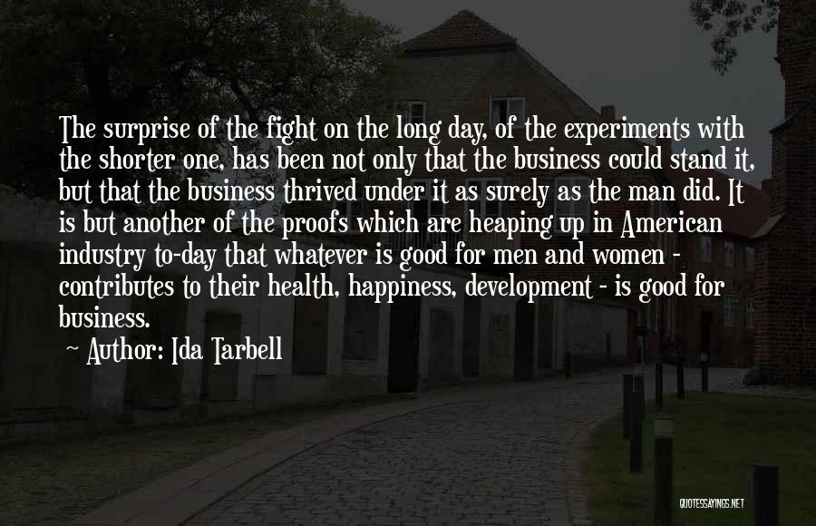 Ida Tarbell Quotes: The Surprise Of The Fight On The Long Day, Of The Experiments With The Shorter One, Has Been Not Only