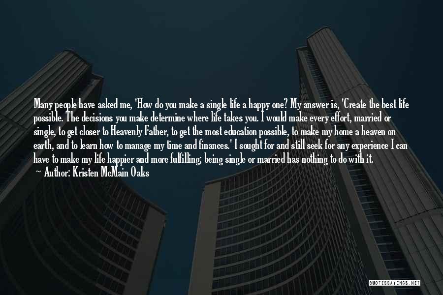 Kristen McMain Oaks Quotes: Many People Have Asked Me, 'how Do You Make A Single Life A Happy One? My Answer Is, 'create The