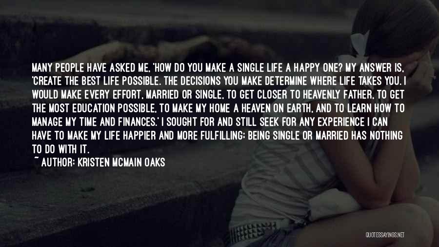 Kristen McMain Oaks Quotes: Many People Have Asked Me, 'how Do You Make A Single Life A Happy One? My Answer Is, 'create The