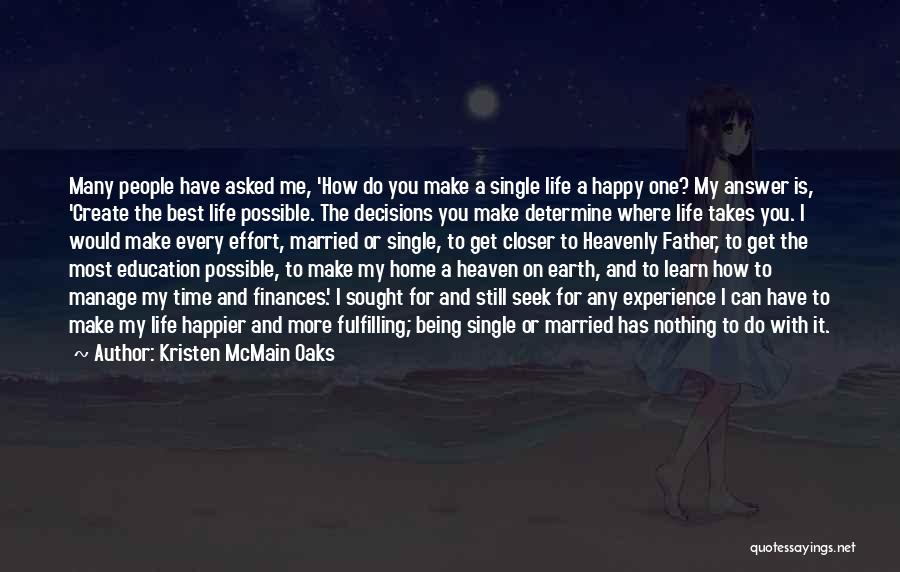 Kristen McMain Oaks Quotes: Many People Have Asked Me, 'how Do You Make A Single Life A Happy One? My Answer Is, 'create The