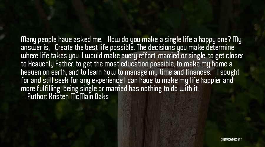 Kristen McMain Oaks Quotes: Many People Have Asked Me, 'how Do You Make A Single Life A Happy One? My Answer Is, 'create The